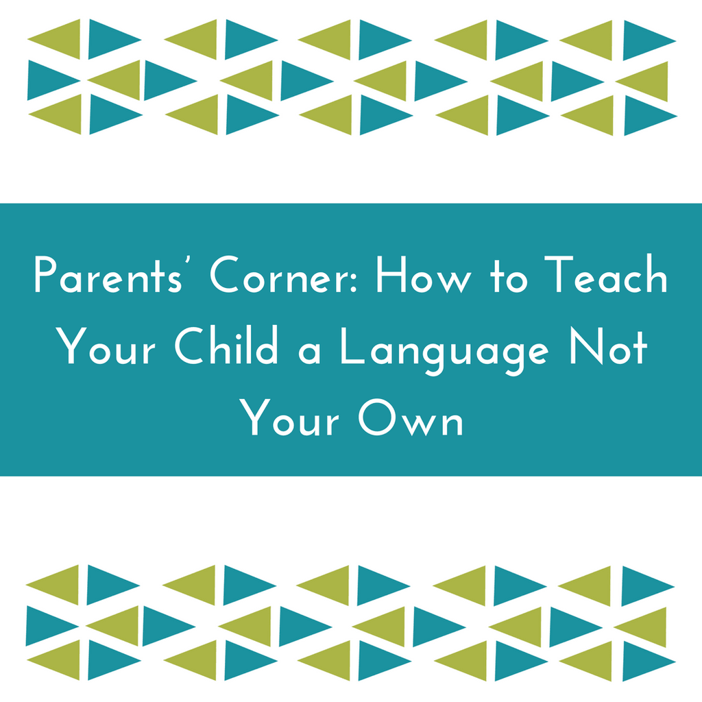 Parents' Corner: How to Teach Your Child a Language Not Your Own - Maktabatee 