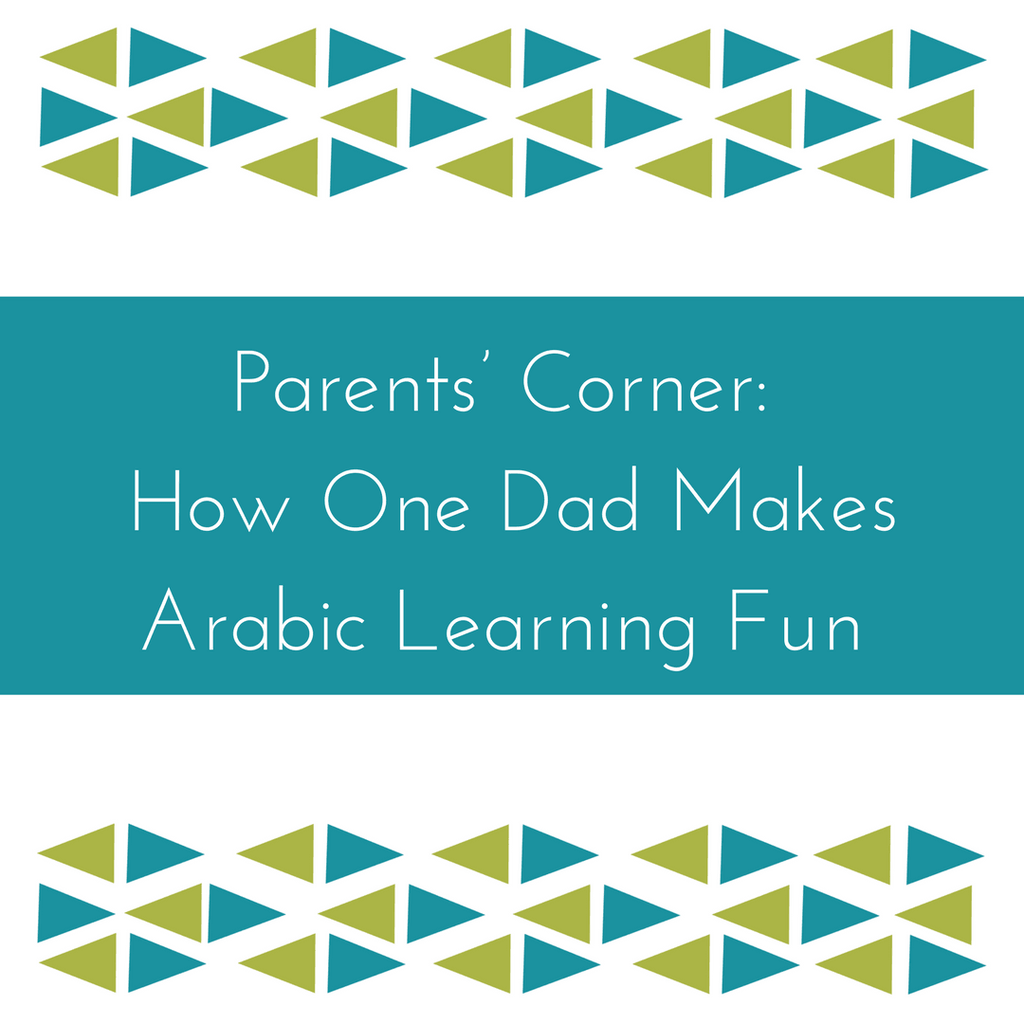 Parents' Corner: How One Dad Makes Arabic Learning Fun - Maktabatee 